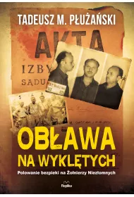 Ob�awa na wykl�tych polowanie bezpieki na �o�nierzy niez�omnych