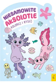 Koloruj i rysuj. Niesamowite aksolotle