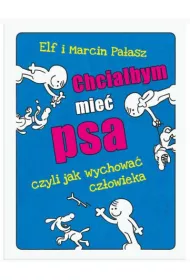 Chciabym mie psa czyli jak wychowa czowieka