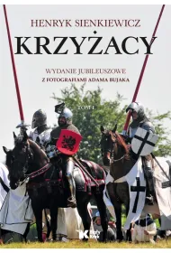 Krzy�acy. Tom 1. Wydanie jubileuszowe z fotografiami Adama Bujaka