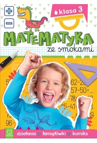 Matematyka ze smokami. Klasa 3. Dzia�ania, �amig��wki, komiks