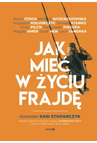 Jak mie� w �yciu frajd�. Rozmowy Kasi Stoparczyk