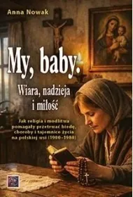My, baby. Wiara, nadzieja i mi�o��. Jak...