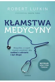 K�amstwa medycyny. Wszystko, o czym musisz wiedzie�, aby zadba� o zdrowie i �y� d�ugo