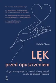 Lek przed opuszczeniem. Jak go przezwyci�y� i zbudowa� zdrowy zwi�zek oparty na blisko�ci i zaufaniu