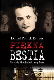 Pi�kna bestia. Zbrodnie SS-Aufseherin Irmy Grese