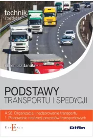 Podstawy transportu i spedycji. Technik spedytor. Kwalifikacja A.28. Organizacja i nadzorowanie transportu. 1. Planowanie realizacji procesw transportowych. Podrcznik