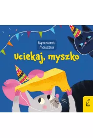 Uciekaj, myszko. Rymowanki maluszka