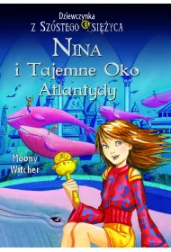 eBook Nina i tajemne oko Atlantydy. Dziewczynka z Sz�stego Ksi�yca. Tom 4 mobi epub