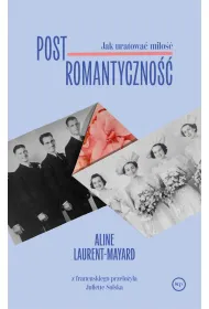 Postromantyczno��. Jak uratowa� mi�o��