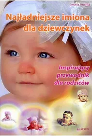 Naj�adniejsze imiona dla dziewczynek. Inspiruj�cy przewodnik dla rodzic�w