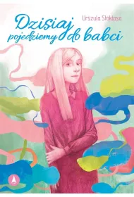 Dzisiaj pojedziemy do babci