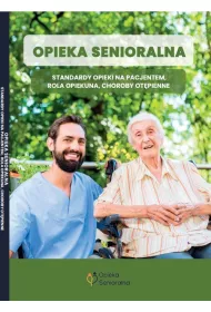 Opieka senioralna. Standardy opieki nad pacjentem, rola opiekuna, choroby ot�pienne