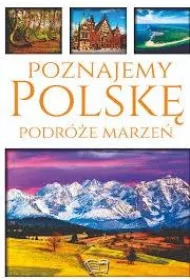 Poznajemy Polsk�. Podr�e marze�