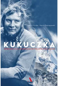 Kukuczka. Opowie�� o najs�ynniejszym polskim himalai�cie