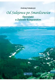 Od Sulejowa po Smardzewice. Opowie�� o Zalewie Sulejowskim