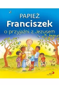 Papie� Franciszek o przyja�ni z Jezusem