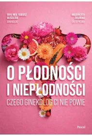 O p�odno�ci i niep�odno�ci. Czego ginekolog ci nie powie