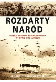 Rozdarty Nar�d. Polska brygada spadochronowa w bitwie pod Arnhem