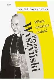 Prymas Wyszy�ski. Wiara, nadzieja, mi�o��