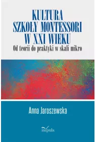 Kultura szko�y Montessori w XXI wieku od teorii do praktyki w skali mikro