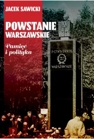 Powstanie Warszawskie. Pami�� i polityka