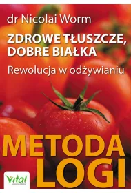 Zdrowe t�uszcze, dobre bia�ka. Rewolucja w od�ywianiu &ndash; Metoda LOGI
