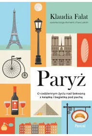 Pary�. Codziennym �yciu nad Sekwan� z ksi��k� i bagietk� pod pach�
