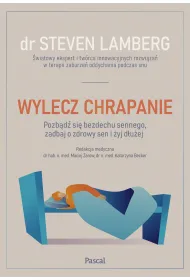 Wylecz chrapanie. Pozb�d� si� bezdechu sennego, zadbaj o zdrowy sen i �yj d�u�ej
