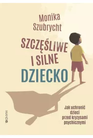 eBook Szczliwe i silne dziecko. Jak uchroni dzieci przed kryzysami psychicznymi epub