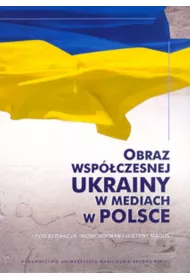 Obraz wsp�czesnej Ukrainy w mediach w Polsce