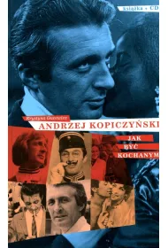Andrzej Kopiczy�ski. Jak by� kochanym