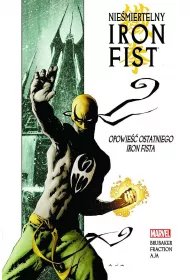 Opowie�� ostatniego Iron Fista. Nie�miertelny Iron Fist. Tom 1