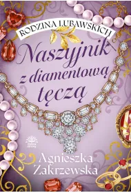 Naszyjnik z diamentow� t�cz�. Rodzina Lubawskich. Tom 2