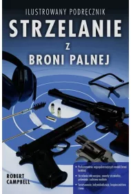 Strzelanie z broni palnej. Ilustrowany podr�cznik