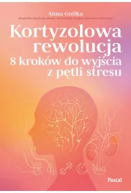 Kortyzolowa rewolucja. 8 krok�w do wyj�cia z p�tli stresu
