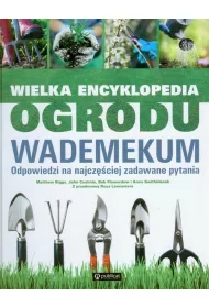 Wielka encyklopedia ogrodu. Wademekum. Odpowiedzi na najcz�ciej zadawane pytania