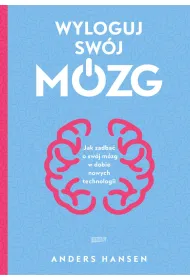 Wyloguj sw�j m�zg. Jak zadba� o sw�j m�zg w dobie nowych technologii