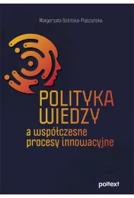 Polityka wiedzy, a wspczesne procesy innowacyjne