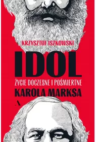 Idol. ycie doczesne i pomiertne Karola Marksa