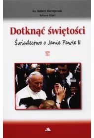 Dotkn�� �wi�to�ci. �wiadectwo o Janie Pawle II + D