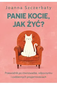 Panie kocie, jak �y�? Przewodnik po r�wnowadze, odpoczynku i codziennych przyjemno�ciach