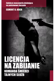 Licencja na zabijanie. Komanda �mierci tajnych s�u�b