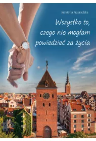 Wszystko to, czego nie mog�am powiedzie� za �ycia