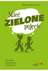 Mie� zielone poj�cie. �wiczenia frazeologiczne dla klas 4&ndash;8