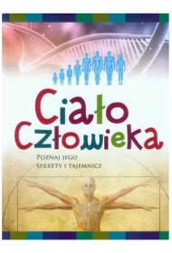 Cia�o cz�owieka. Poznaj jego sekrety i tajemnice