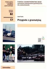 Przygoda z gramatyk�. Fleksja i s�owotw�rstwo imion. �wiczenia funkcjonalno-gramatyczne dla cudzoziemc�w (B2, C1)