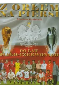 Z or�em na piersi. 90 lat bia�o - czerwonych *