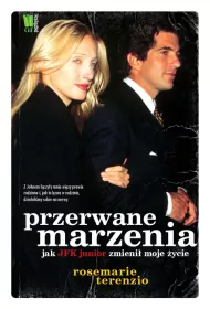Przerwane marzenia. Jak JFK junior zmieni� moje �ycie