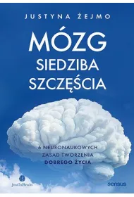 M�zg - siedziba szcz�cia. 6 neuronaukowych zasad tworzenia dobrego �ycia